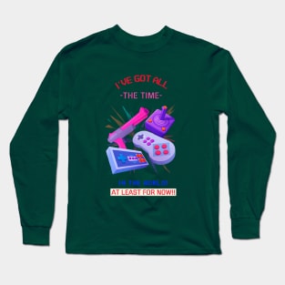 I've got all the time in the world!! Long Sleeve T-Shirt